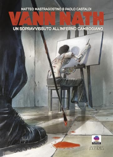 Vann Nath. Un sopravvissuto all'inferno cambogiano. Ediz. illustrata (Scratches)