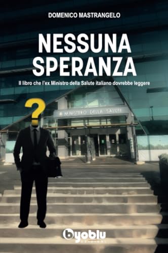 Nessuna Speranza. Il libro che l'ex Ministro della Salute italiano dovrebbe leggere von Byoblu Edizioni