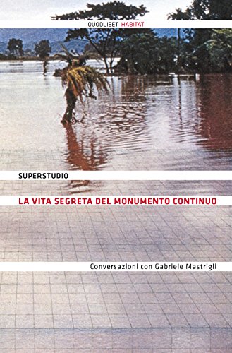 La vita segreta del Monumento Continuo. Conversazioni con Gabriele Mastrigli. Ediz. illustrata (Quodlibet Habitat) von Quodlibet