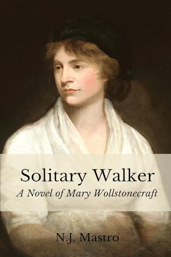 Solitary Walker: A Novel of Mary Wollstonecraft Solitary Walker: A Novel of Mary Wollstonecraft von Black Rose Writing