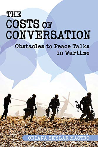 Costs of Conversation: Obstacles to Peace Talks in Wartime (Cornell Studies in Security Affairs)