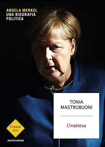 L'inattesa. Angela Merkel. Una biografia politica (Strade blu) von Mondadori