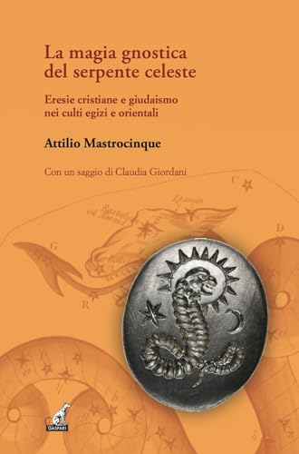 La magia gnostica del serpente celeste. Eresie cristiane e giudaismo nei culti egizi e orientali (I gelsi) von Gaspari