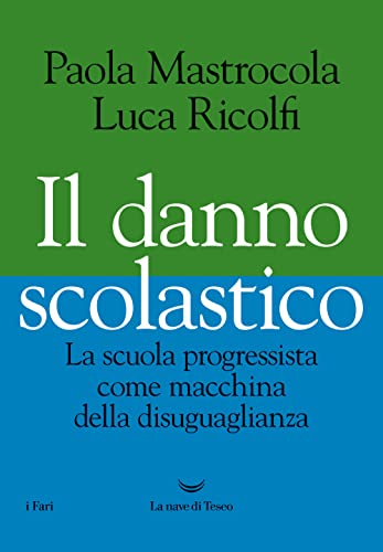 Il danno scolastico. La scuola progressista come macchina della disuguaglianza (I fari)