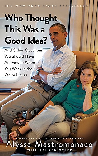 Who Thought This Was a Good Idea?: And Other Questions You Should Have Answers to When You Work in the White House von LITTLE, BROWN