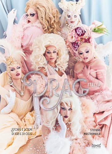 Drag Italia. Storie e sogni di ieri e di oggi. Ediz. illustrata von 24 Ore Cultura