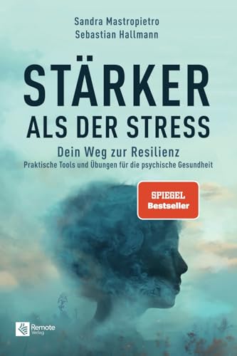 Stärker als der Stress: Dein Weg zur Resilienz - Praktische Tools und Übungen für die psychische Gesundheit von Remote Verlag