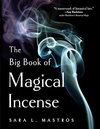 The Big Book of Magical Incense: A Complete Guide to Over 50 Ingredients and 60 Tried-and-True Recipes with Advice on How to Create Your Own Magical Formulas