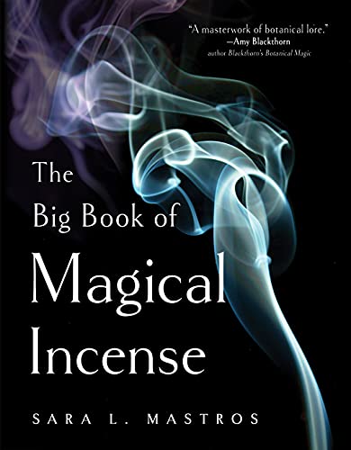 The Big Book of Magical Incense: A Complete Guide to Over 50 Ingredients and 60 Tried-and-True Recipes with Advice on How to Create Your Own Magical Formulas