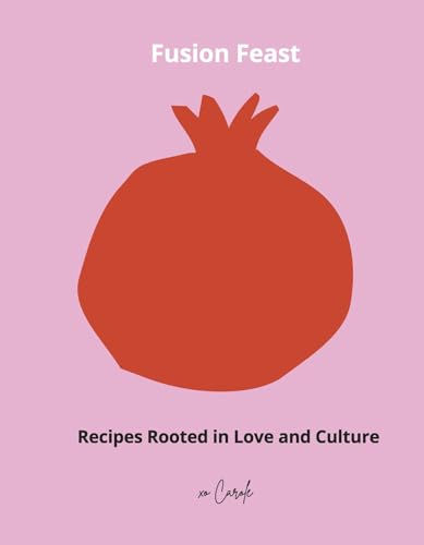 Fusion Feast: Recipes Rooted in Love and Culture Fusion Feast: Recipes Rooted in Love and Culture von Bookbaby