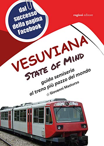 Vesuviana State of mind. Guida semiseria al treno più pazzo del mondo von Rogiosi
