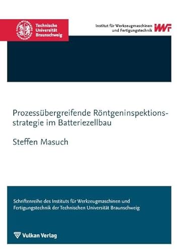 Prozessübergreifende Röntgeninspektionsstrategie im Batteriezellbau (Schriftenreihe des IWF) von Vulkan-Verlag GmbH