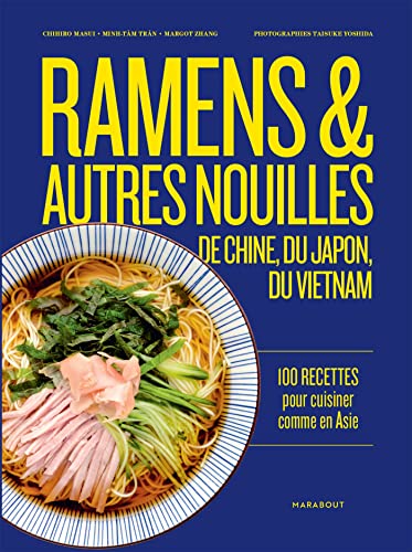 Ramens et autres nouilles: 100 recettes pour cuisiner comme en Asie