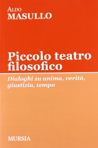 Piccolo teatro filosofico: Dialoghi su anima, verità, giustizia, tempo (Tracce) von Ugo Mursia Editore