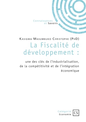 La Fiscalité de développement: une des clés de l'industrialisation, de la compétitivité et de l'intégration économique von Publibook