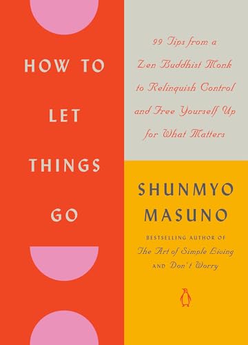 How to Let Things Go: 99 Tips from a Zen Buddhist Monk to Relinquish Control and Free Yourself Up for What Matters von Penguin Life
