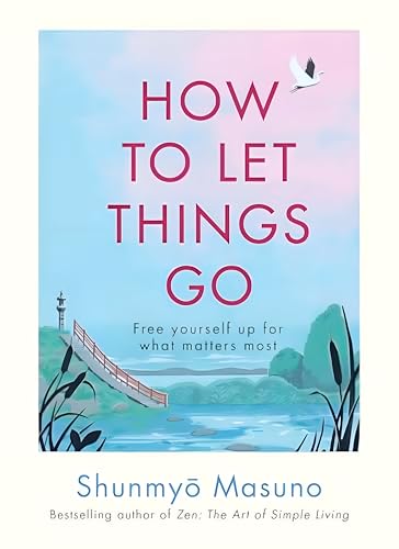How to Let Things Go: Free yourself up for what matters most von Rider