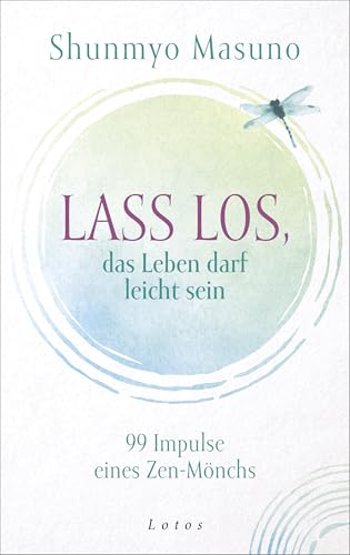 Lass los – das Leben darf leicht sein: 99 Impulse eines Zen-Mönchs von Lotos