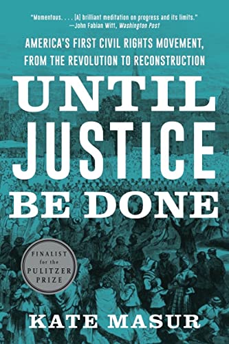 Until Justice Be Done - America`s First Civil Rights Movement, from the Revolution to Reconstruction
