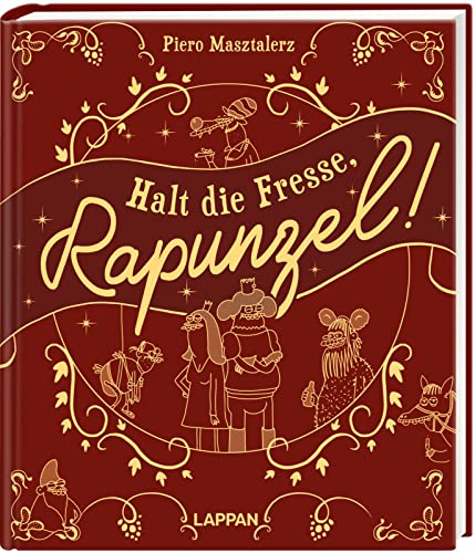 Halt die Fresse, Rapunzel!: Merkwürdige Märchen von Piero Masztalerz | Wer mal wieder Tränen lachen will: herzlich willkommen in Pieros Märchenwelt von Lappan