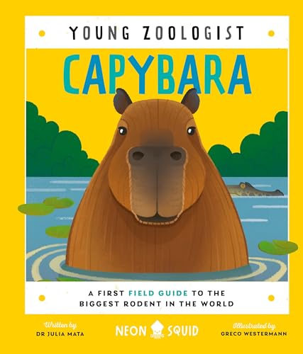 Capybara (Young Zoologist): A First Field Guide to the Biggest Rodent in the World von Neon Squid