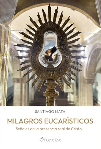 Milagros Eucarísticos: Señales de la presencia real de Cristo von Nueva Eva