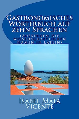 Gastronomisches Worterbuch auf zehn Sprachen: (Auserdem der wissenchaftlichen Namen in Latein von CREATESPACE