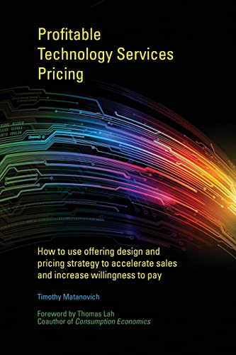 Profitable Technology Services Pricing: How to use offering design and pricing strategy to accelerate sales and increase willingness to pay