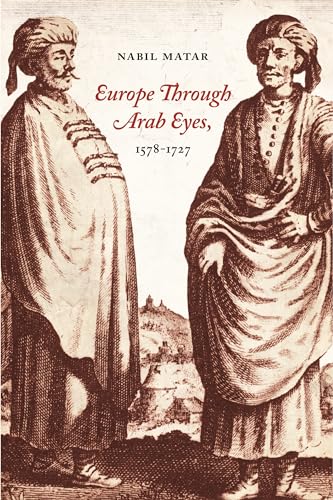 Europe Through Arab Eyes, 1578-1727 von Columbia University Press