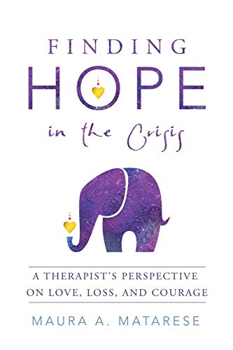 Finding Hope in the Crisis: A Therapist’s Perspective on Love, Loss, and Courage