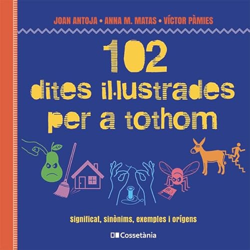 102 dites il·lustrades per a tothom: Significat, sinònims, exemples i orígens (Altres Cossetània) von Cossetània Edicions