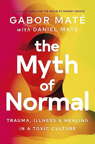 The Myth of Normal: Trauma, Illness & Healing in a Toxic Culture von Vermilion