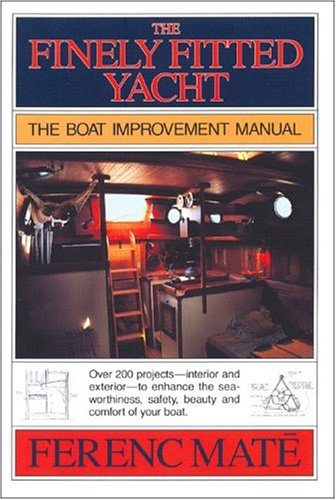 Finely Fitted Yacht: The Boat Improvement Manual: The Boat Improvement Manual, Volumes 1 and 2