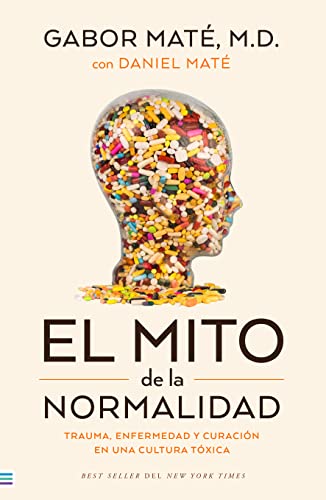 El mito de la normalidad: Trauma, enfermedad y sanación en una cultura tóxica (Tendencias) von TENDENCIAS