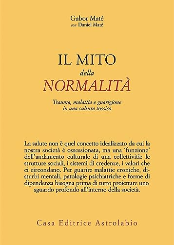 Il mito della normalità. Trauma, malattia e guarigione in una cultura tossica (Psiche e coscienza) von Astrolabio Ubaldini