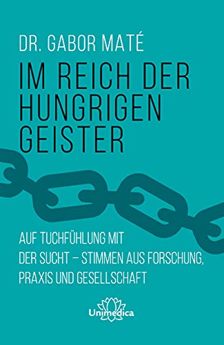 Im Reich der hungrigen Geister: Auf Tuchfühlung mit der Sucht - Stimmen aus Forschung, Praxis und Gesellschaft