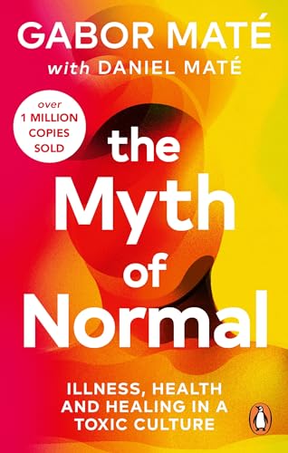 The Myth of Normal: Illness, health & healing in a toxic culture