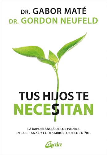 Tus hijos te necesitan: La importancia de los padres en la crianza y el desarrollo de los niños (Psicoemoción)