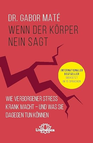 Wenn der Körper nein sagt: Wie chronischer Stress krank macht - und was Sie dagegen tun können. Internationaler Bestseller übersetzt in 15 Sprachen von Unimedica