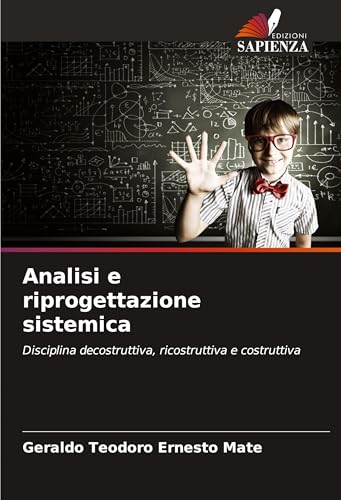 Analisi e riprogettazione sistemica: Disciplina decostruttiva, ricostruttiva e costruttiva von Edizioni Sapienza