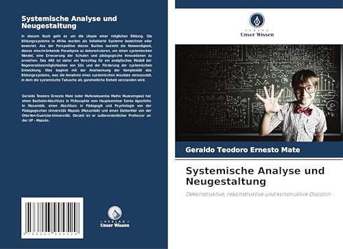 Systemische Analyse und Neugestaltung: Dekonstruktive, rekonstruktive und konstruktive Disziplin von Verlag Unser Wissen