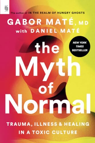 The Myth of Normal (EXP): Trauma, Illness, and Healing in a Toxic Culture von Penguin Publishing Group