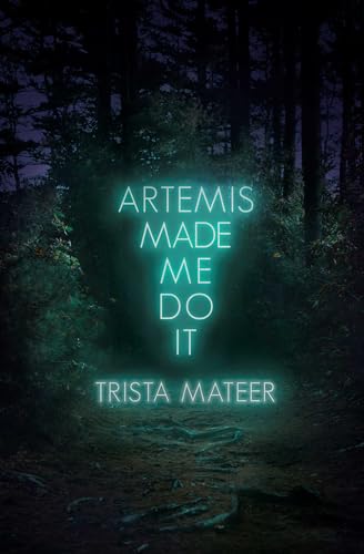 Artemis Made Me Do It: Poems, Prose, Art (Myth and Magick)