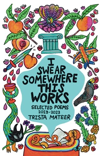 I Swear Somewhere This Works: Selected Poems 2013-2023