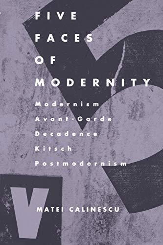 Five Faces of Modernity: Modernism, Avant-garde, Decadence, Kitsch, Postmodernism Five Faces of Modernity: Modernism, Avant-garde, Decadence, Kitsch, Postmodernism von Duke University Press