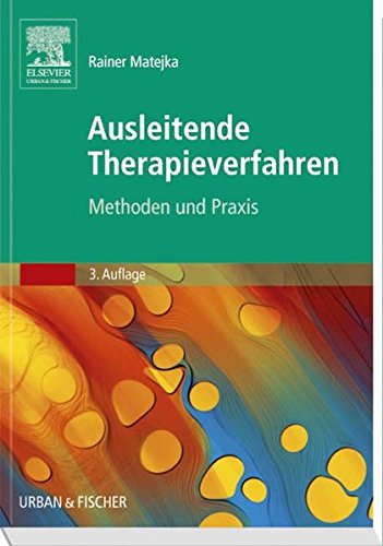 Ausleitende Therapieverfahren: Methoden und praktische Anwendung: Methoden und Praxis