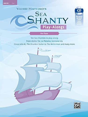 Sea Shanty Play-Alongs for Flute: Ten Sea Shanties to Play Along. from Aloha 'oe, La Paloma, Santiana Via Sloop John B., the Drunken Sailor to the Wellerman and Many More (Tango Play-alongs) von Alfred Music Publishing