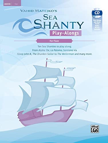 Sea Shanty Play-Alongs for Flute: Ten Sea Shanties to Play Along. from Aloha 'oe, La Paloma, Santiana Via Sloop John B., the Drunken Sailor to the Wellerman and Many More (Tango Play-alongs)