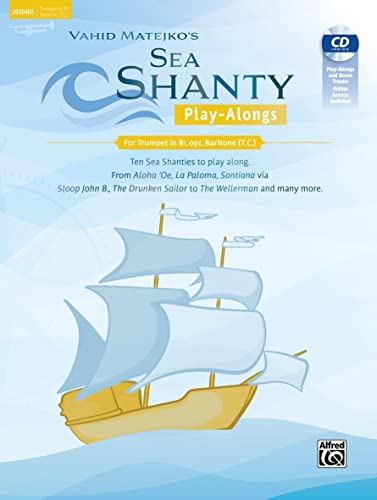 Sea Shanty Play-Alongs for Trumpet, opt. Baritone T.C. in Bb: Ten Sea Shanties to Play Along. from Aloha 'oe, La Paloma, Santiana Via Sloop John B., ... Drunken Sailor to the Wellerman and Many More Sea Shanty Play-Alongs for Trumpet, opt. Baritone T.C. in Bb: Ten Sea Shanties to Play Along. from Aloha 'oe, La Paloma, Santiana Via Sloop John B., ... Drunken Sailor to the Wellerman and Many More
