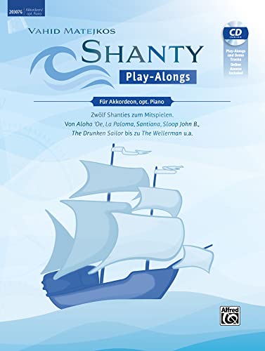 Vahid Matejkos Shanty Play-Alongs für Akkordeon, opt. Piano: Zwölf Shanties Zum Mitspielen: Von Aloha 'oe, La Paloma, Santiana, Sloop John B.,the ... the Wellerman U.a., Book, Cd & Online Audio von Alfred Music Publishing